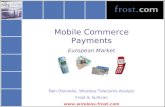 Mobile Commerce Payments European Market Ben Donnelly, Wireless Telecoms Analyst Frost & Sullivan .