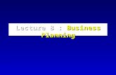 Lecture 8 : Business Planning. Our Definition of a Business Plan The business plan is not abstract, uninformative, theoretical or mysterious The business.
