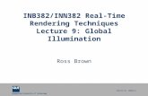 Queensland University of Technology CRICOS No. 000213J INB382/INN382 Real-Time Rendering Techniques Lecture 9: Global Illumination Ross Brown.