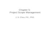 Chapter 5: Project Scope Management J. S. Chou, P.E., PhD.