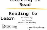 Learning to Read Reading to Learn Presented by: Gail Hannas Parents and Reading .