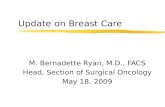 Update on Breast Care M. Bernadette Ryan, M.D., FACS Head, Section of Surgical Oncology May 18, 2009.