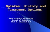 Opiates: History and Treatment Options West Virginia University School of Medicine Ehab S. Abdallah M.D.