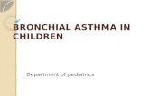 BRONCHIAL ASTHMA IN CHILDREN Department of pediatrics.