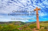 Christianity and Environmental Ethics Scott Jenkins and Greg Martin.