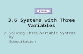 3.6 Systems with Three Variables 2.Solving Three-Variable Systems by Substitution.