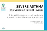 SEVERE ASTHMA The Canadian Patient Journey A study of the personal, social, medical and economic burden of Severe Asthma in Canada For Release May 6, 2014.