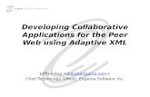Developing Collaborative Applications for the Peer Web using Adaptive XML Jeffrey Kay jkay@engenia.com Chief Technology Officer, Engenia Software Inc.