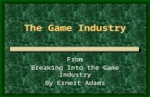 The Game Industry From Breaking Into the Game Industry By Ernest Adams.