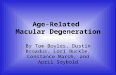 Age-Related Macular Degeneration By Tom Boyles, Dustin Broadus, Lori Buckle, Constance Marsh, and April Seybold.