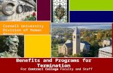 1 Benefits and Programs for Termination Cornell University Division of Human Resources For Contract College Faculty and Staff.