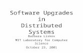 Software Upgrades in Distributed Systems Barbara Liskov MIT Laboratory for Computer Science October 23, 2001.