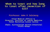 Whom to treat and how long to treat after resection of GIST Professor John R Zalcberg Chief Medical Officer & Director, Division of Cancer Medicine Peter.