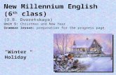 New Millennium English (6 th class) (O.B. Dvoretskaya) Unit 5: Christmas and New Year Grammar lesson: preparation for the progress page. “Winter Holiday”