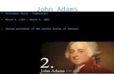 John Adams Political Party – Federalist March 4, 1797 – March 4, 1801 Second president of the United States of America.