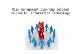 Risk management planning related toHealth Information Technology Risk management planning related to Health Information Technology.