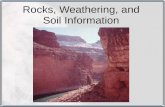 Rocks, Weathering, and Soil Information. The Effects of Weathering All exposed rock is in the path of weathering and erosion. Weathering is the process.