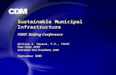 Sustainable Municipal Infrastructure FIDIC Beijing Conference William S. Howard, P.E., FACEC Past Chair, ACEC Executive Vice President, CDM September 2005.