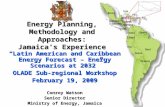 Energy Planning, Methodology and Approaches: Jamaica’s Experience “Latin American and Caribbean Energy Forecast – Energy Scenarios at 2032” OLADE Sub-regional.