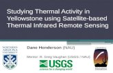 Studying Thermal Activity in Yellowstone using Satellite-based Thermal Infrared Remote Sensing Dane Henderson (NAU) Mentor: R. Greg Vaughan (USGS / NAU)