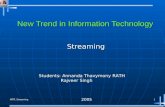 NTIT, Streaming 1 New Trend in Information Technology Streaming Students: Annanda Thavymony RATH Rajveer Singh 2005.
