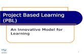 1 Project Based Learning (PBL) An Innovative Model for Learning.