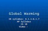 Global Warming IB syllabus: 6.1.1-6.1.7 AP Syllabus Ch 18 Video -