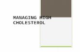 MANAGING HIGH CHOLESTEROL. What is cholesterol? Cholesterol is a chemical that is naturally produced by the body Cholesterol is a building block for cell.