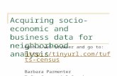 Acquiring socio-economic and business data for neighborhood analysis Open a web browser and go to:  Barbara Parmenter Tufts.