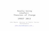 Really Using (Useful) Theories of Change IPDET 2013 John Mayne, Advisor on Public Sector Performance john.mayne@rogers.com.