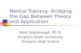 Mental Training- Bridging the Gap Between Theory and Application Mark Stanbrough, Ph.D. Emporia State University Emporia High School.