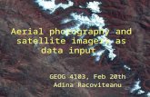 Aerial photography and satellite imagery as data input GEOG 4103, Feb 20th Adina Racoviteanu.