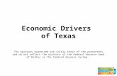 Economic Drivers of Texas The opinions expressed are solely those of the presenters and do not reflect the opinions of the Federal Reserve Bank of Dallas.