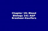 Chapter 19: Blood Biology 141 A&P Brashear-Kaulfers.