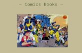 ~ Comics Books ~. Comic Books: aka comic strips, aka graphic novels, aka Can be defined as visual narratives with juxtaposed images. Words and text are