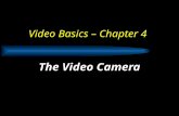 Video Basics – Chapter 4 The Video Camera. Chapter 4 Basic Camera Function & Elements Technical Jargon  Two-Chip high-resolution imaging device Camera.