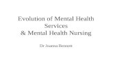 Dr Joanna Bennett Evolution of Mental Health Services & Mental Health Nursing Dr Joanna Bennett.