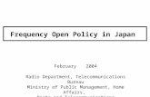 Frequency Open Policy in Japan February 2004 Radio Department, Telecommunications Bureau Ministry of Public Management, Home Affairs, Posts and Telecommunications.