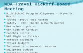 WBA Travel Kickoff Board Meeting High School Program Alignment – Steve St. Martin Travel Tryout Post Mortem Safety - CORI Checks & Mouth Guards Metro West.