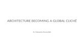 ARCHITECTURE BECOMING A GLOBAL CLICHÉ Ar. Palwasha Amanullah.