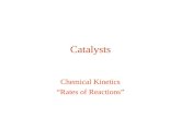 Catalysts Chemical Kinetics “Rates of Reactions”.