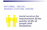 National Social Rehabilitation Centre NATIONAL SOCIAL REHABILITATION CENTRE Social services for improvement of the quality of life of people with disabilities.