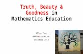 Truth, Beauty & Goodness in Mathematics Education Allan.Tarp @MATHeCADEMY.net December 2014.