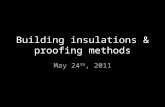 Building insulations & proofing methods May 24 th, 2011.