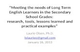 “Meeting the needs of Long Term English Learners in the Secondary School Grades: research, tools, lessons learned and practical examples” Laurie Olsen,