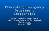 Preventing Emergency Department Emergencies South Florida Hospital & Healthcare Association Annual Conference June 8, 2007.