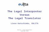 EULITA / Liese Katschinka Copyright 2014 The Legal Interpreter Versus The Legal Translator Liese Katschinka, EULITA.
