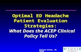 William Dalsey, MD, FACEP Optimal ED Headache Patient Evaluation Strategies: What Does the ACEP Clinical Policy Tell Us?
