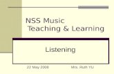 NSS Music Teaching & Learning Listening 22 May 2008 Mrs. Ruth YU.