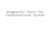 Diagnostic Tests for Cardiovascular System. Diagnostic Tests What you need to know Client Teaching and Nursing Care – Explain procedure to client – Know.